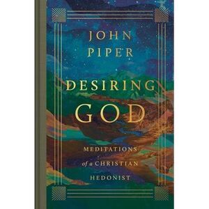 Desiring God: Meditations of a Christian Hedonist (Revised Edition) -- John Pipe